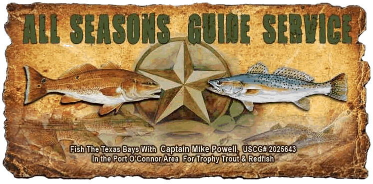 Captain Mike Powell is certified US Coast Guard Captain and TPWD licensed and is a full time profession guide that has been fishing the Port O'Connor  area all his life