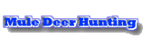 Click here to go Mule Deer Hunting Area And View Mule Deer Photos.