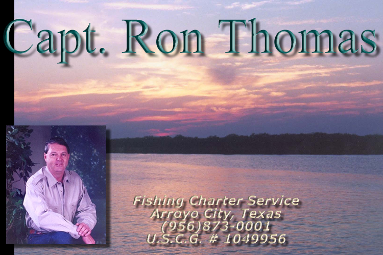 Captain Ron Thomas Fishing Charter Service. Fishing Arroyo City, Port Mansfield,South Padre ,Bay  Systems.