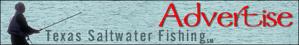 Advertise at TexasSaltwaterFishing.com!